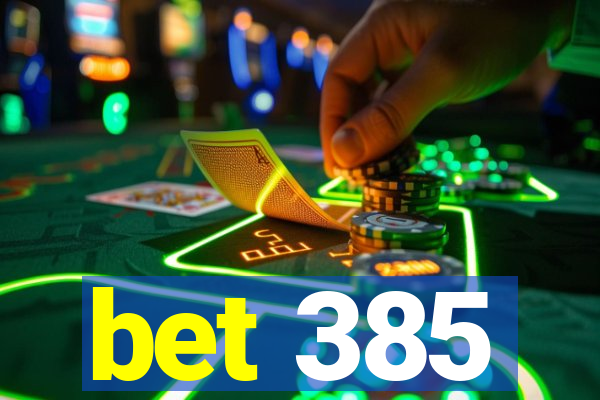 bet 385